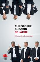 Couverture du livre « Christophe Bugnon se lâche : Choix de chroniques » de Christophe Bugnon aux éditions Alphil