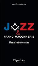 Couverture du livre « Jazz et franc-maçonnerie, une histoire occultée » de Yves Rodde-Migdal aux éditions Editions De Midi