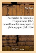 Couverture du livre « Recherche de l'antiquite d'engoulesme 1567, nouvelles notes historiques et philologiques » de Vinet Elie aux éditions Hachette Bnf