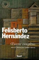 Couverture du livre « Oeuvres complètes ; récits, nouvelles, formes brèves » de Felisberto Hernandez aux éditions Seuil