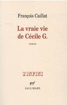 Couverture du livre « La vraie vie de Cécile G. » de Francois Caillat aux éditions Gallimard