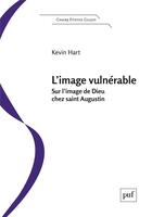 Couverture du livre « L'image vulnérable ; sur l'image de Dieu chez Saint Augustin » de Kevin Hart aux éditions Puf