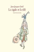 Couverture du livre « Cigale et la tele (la) » de Greif/De La Fontaine aux éditions Ecole Des Loisirs