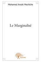 Couverture du livre « Le marginalisé » de Mohamed Arezki Mechi aux éditions Edilivre