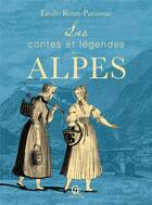 Couverture du livre « Les contes et légendes de nos Alpes » de Emile Roux-Parassac aux éditions Communication Presse Edition