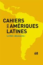 Couverture du livre « Cahiers des ameriques latines, 68, 2011. le chili deconcerte » de Auteurs Divers aux éditions Iheal