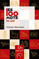 Couverture du livre « Les 100 mots du luxe » de Christian Blanckaert aux éditions Que Sais-je ?