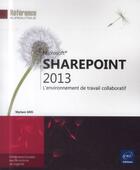 Couverture du livre « Sharepoint 2013 ; l'environnement de travail collaboratif » de Myriam Gris aux éditions Eni