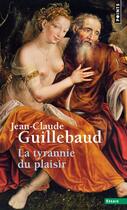 Couverture du livre « La tyrannie du plaisir » de Jean-Claude Guillebaud aux éditions Points