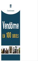 Couverture du livre « Vendôme en 100 dates » de Claude Leymarios aux éditions Editions Sutton