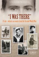 Couverture du livre « I was there ; 15 eye-witness accounts from the second world war » de  aux éditions Orep