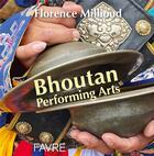 Couverture du livre « Bhoutan Performing Arts » de Florence Millioud Henriques aux éditions Favre