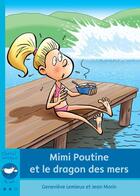 Couverture du livre « Mimi Poutine et le dragon des mers » de Genevieve Lemieux et Jean Morin aux éditions Bayard Canada Livres