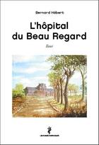 Couverture du livre « L'hôpital du Beau Regard » de Bernard Hebert aux éditions Glyphe