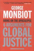 Couverture du livre « Bring on the Apocalypse: Six Arguments for Global Justice » de George Monbiot aux éditions Atlantic Books