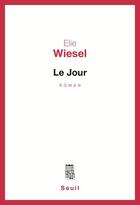 Couverture du livre « Le jour » de Elie Wiesel aux éditions Seuil