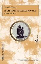 Couverture du livre « Le système colonial dévoilé et autres textes » de Baron De Vastey aux éditions L'harmattan