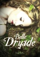 Couverture du livre « Belle dryade » de Albert Thym aux éditions Amalthee