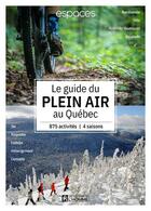Couverture du livre « Le guide plein air au Québec : plus de 800 expériences, 4 saisons » de Magazine Espaces aux éditions Editions De L'homme
