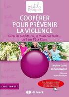 Couverture du livre « Cooperer pour prevenir la violence + complements en ligne gerer les conflits, rire, se masser a l'ec » de Delphine Druart aux éditions De Boeck