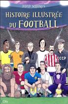 Couverture du livre « Histoire illustrée du football » de David Squires aux éditions City