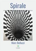 Couverture du livre « Spirale » de Marc Belluzzi aux éditions Le Lys Bleu
