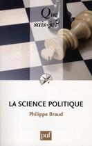 Couverture du livre « La science politique (10e édition) » de Philippe Braud aux éditions Que Sais-je ?