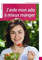 Couverture du livre « J'aide mon ado à mieux manger » de Laur Levy-Dutel aux éditions Eyrolles