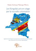 Couverture du livre « Les kongolais pris en otage par la nouvelle colonisation » de Nkaka Yambuya Makung aux éditions Edilivre