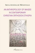 Couverture du livre « An anthropology of images in contemporary christian orthodox Ethiopia » de Siena-Antonia De Menonville aux éditions L'harmattan