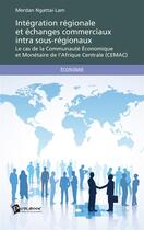 Couverture du livre « Intégration régionale et échanges commerciaux intra sous-régionaux » de Merdan Ngattai Lam aux éditions Publibook