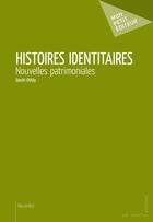 Couverture du livre « Histoires identitaires ; nouvelles patrimoniales » de Daniel Othily aux éditions Publibook