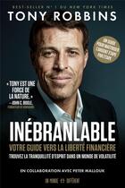 Couverture du livre « Inébranlable : votre guide vers la liberté financière » de Tony Robbins aux éditions Un Monde Different