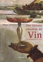 Couverture du livre « Une Histoire Mondiale Du Vin ; De L'Antiquite A Nos Jours » de Hugh Johnson aux éditions Hachette Pratique