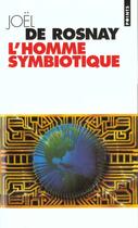 Couverture du livre « Homme Symbiotique. Regards Sur Le Troisieme Millenaire (L') » de Joel De Rosnay aux éditions Points