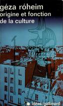 Couverture du livre « Origine et fonction de la culture » de Geza Roheim aux éditions Gallimard