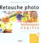 Couverture du livre « Retouche Photo ; 50 Techniques Express » de Gregory Georges aux éditions Eyrolles