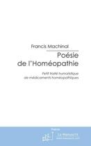 Couverture du livre « Poésie de l'homéophatie » de Francis Machinal aux éditions Le Manuscrit