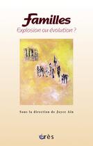 Couverture du livre « Familles ; explosion ou évolution ? » de Joyce Ain aux éditions Eres