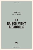 Couverture du livre « La raison vient à Carolus » de David Turgeon aux éditions Le Quartanier