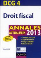 Couverture du livre « DCG 4 ; droit fiscal ; annales actualisées (édition 2013) » de Michel Lozato aux éditions Dunod