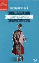 Couverture du livre « Petites perversions ordinaires » de Sigmund Freud aux éditions J'ai Lu