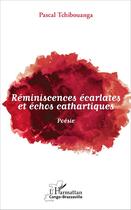 Couverture du livre « Réminiscences écarlates et échos cathartiques » de Pascal Tchibouanga aux éditions L'harmattan