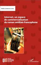 Couverture du livre « Internet, un espace de commercialisation du roman antillais francophone » de Stelle Cambrone-Lasnes aux éditions L'harmattan