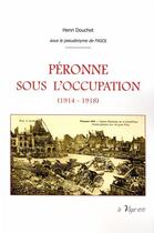 Couverture du livre « Péronne sous l'occupation (1914-1918) » de Henri Douchet aux éditions La Vague Verte