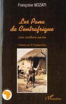Couverture du livre « LES PANA DE CENTRAFRIQUE : Une chefferie sacrée » de Françoise Nozati aux éditions L'harmattan