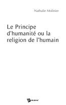 Couverture du livre « Le principe d'humanité ou la religion de l'humain » de Nathalie Molinier aux éditions Publibook