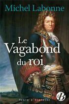 Couverture du livre « Le vagabond du roi » de Michel Labonne aux éditions De Boree