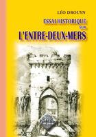 Couverture du livre « Essai historique sur l'Entre-deux-Mers » de Leo Drouyn aux éditions Editions Des Regionalismes