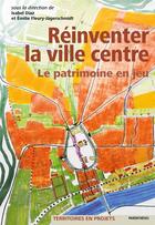 Couverture du livre « Réinventer la ville centre ; le patrimoine en jeu » de Isabel Diaz et Emilie Fleury-Jagerschmidt aux éditions Parentheses